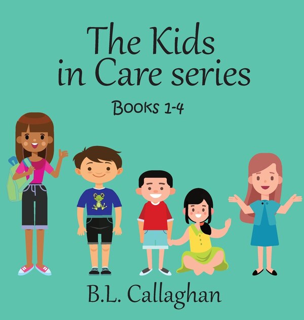 The Kids In Care Books 1-4 by B L Callaghan, Hardcover | Indigo Chapters