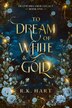 To Dream of White & Gold by R K Hart, Paperback | Indigo Chapters