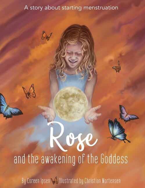 Rose And The Awakening Of The Goddess by Coreen Ipsen, Hardcover | Indigo Chapters
