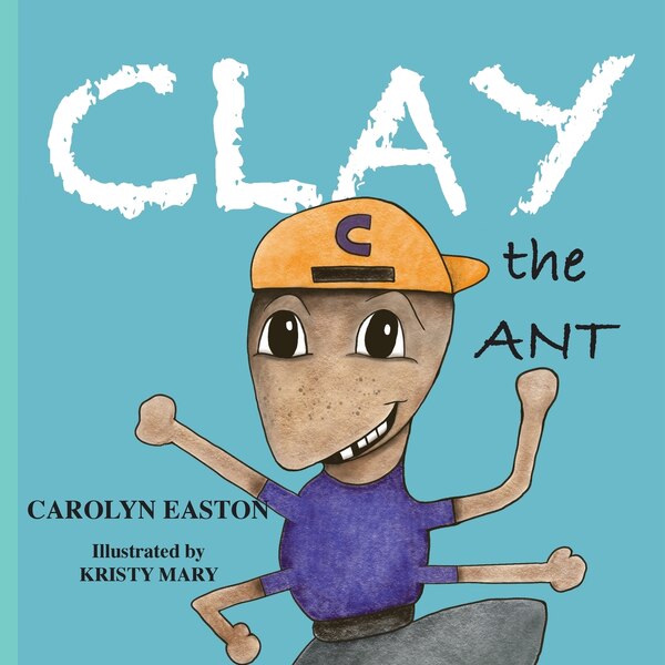 CLAY the Ant by Carolyn Easton, Paperback | Indigo Chapters