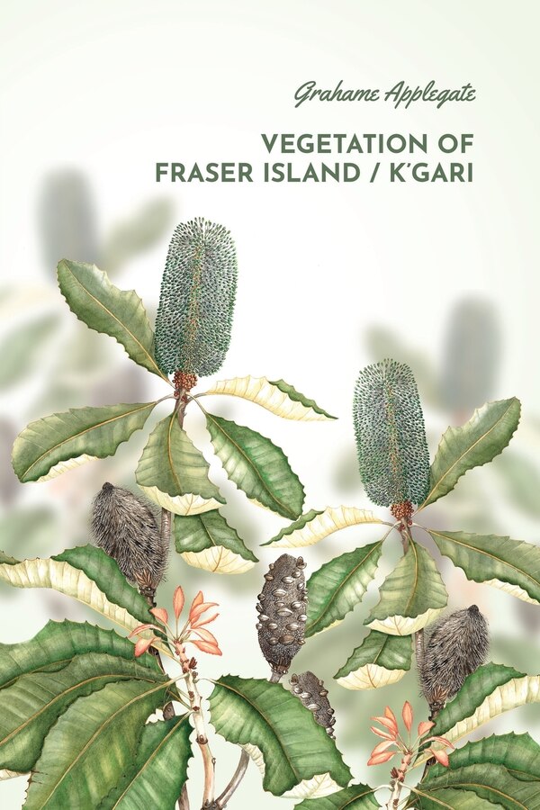 Vegetation of Fraser Island / K'gari by Grahame B Applegate, Paperback | Indigo Chapters