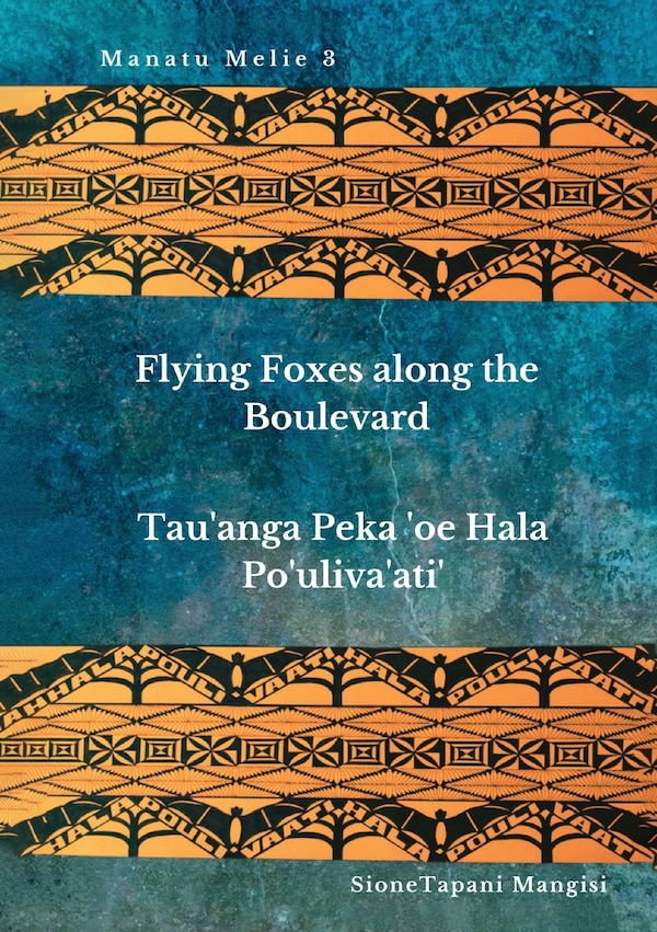 Flying Foxes Along the Boulevard Tau'anga Peka 'oe Hala Po'uliva'ati' by Sione Tapani Mangisi, Paperback | Indigo Chapters