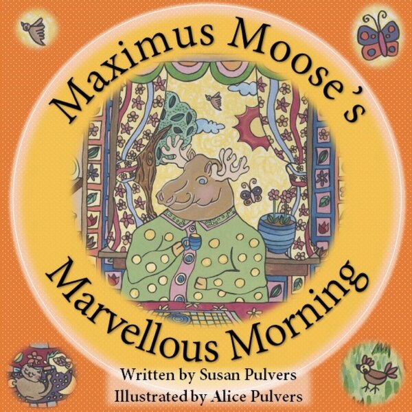 Maximus Moose's Marvellous Morning by Susan Pulvers, Paperback | Indigo Chapters