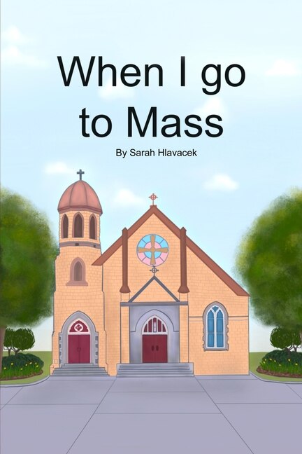 When I go to Mass by Sarah Hlavacek, Paperback | Indigo Chapters