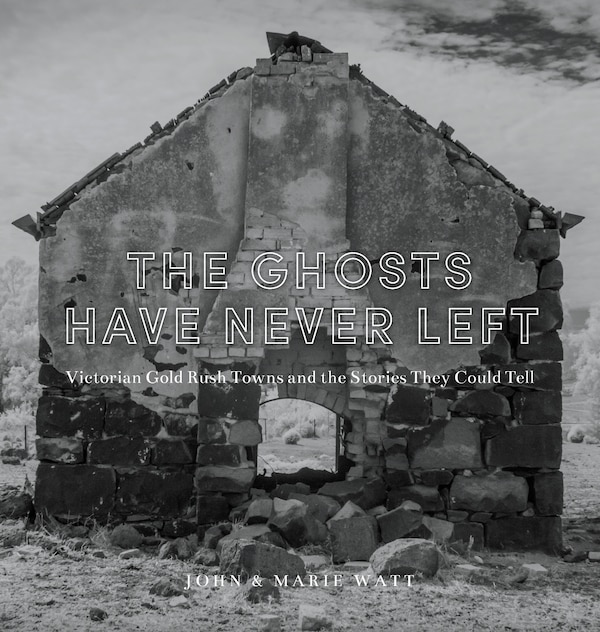 The Ghosts Have Never Left by John Watt, Hardcover | Indigo Chapters