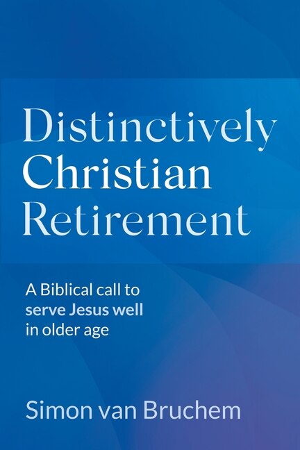 Distinctively Christian Retirement by Simon Van Bruchem, Paperback | Indigo Chapters