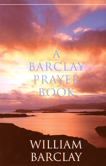 A Barclay Prayer Book by William Barclay, Paperback | Indigo Chapters