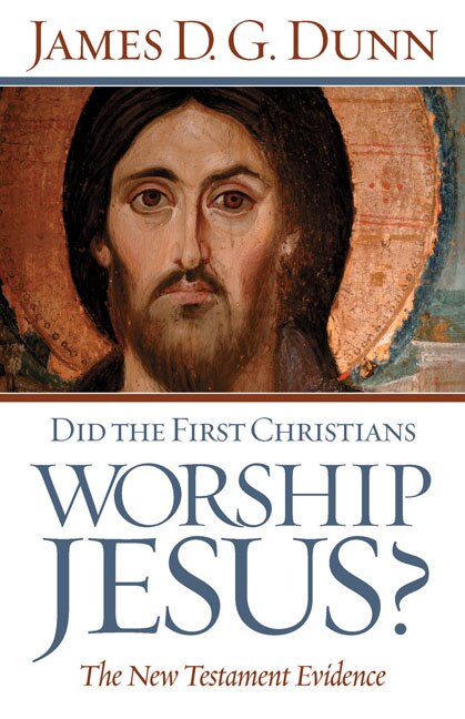 Did The First Christians Worship Jesus? by James D G Dunn, Paperback | Indigo Chapters