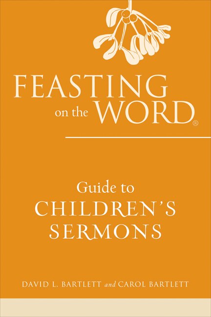 Feasting on the Word Guide to Children's Sermons by David L Bartlett, Paperback | Indigo Chapters