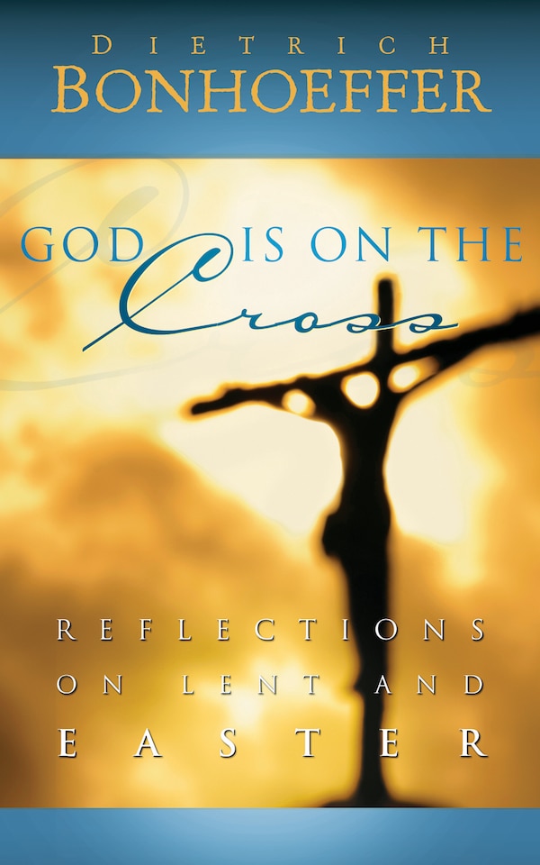 God Is on the Cross by Dietrich Bonhoeffer, Paperback | Indigo Chapters