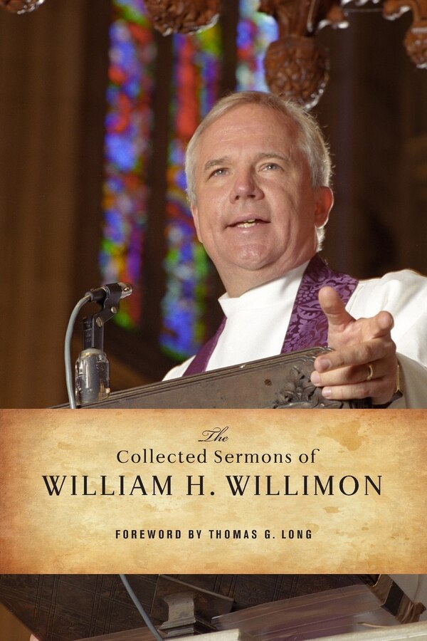 The Collected Sermons of William H. Willimon by William H Willimon, Paperback | Indigo Chapters