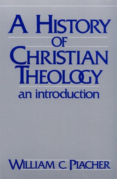 A History Of Christian Theology by William C. Placher, Paperback | Indigo Chapters