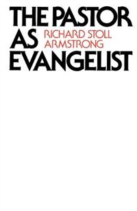 The Pastor as Evangelist by Richard Stoll Armstrong, Paperback | Indigo Chapters