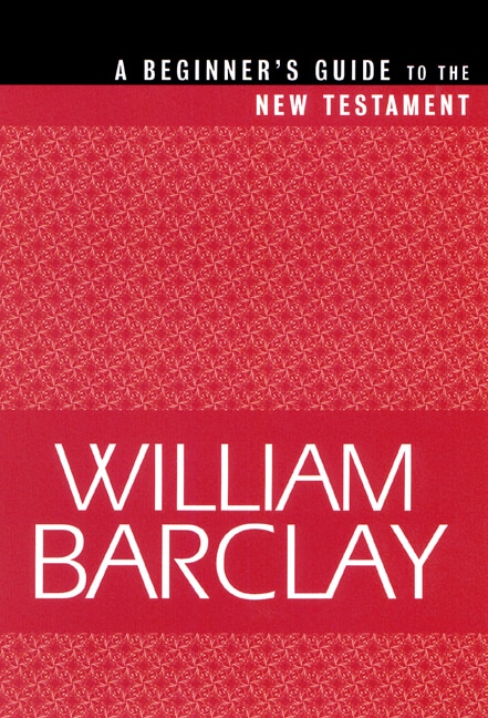 Beginner's Guide to the New Testament by William Barclay, Paperback | Indigo Chapters