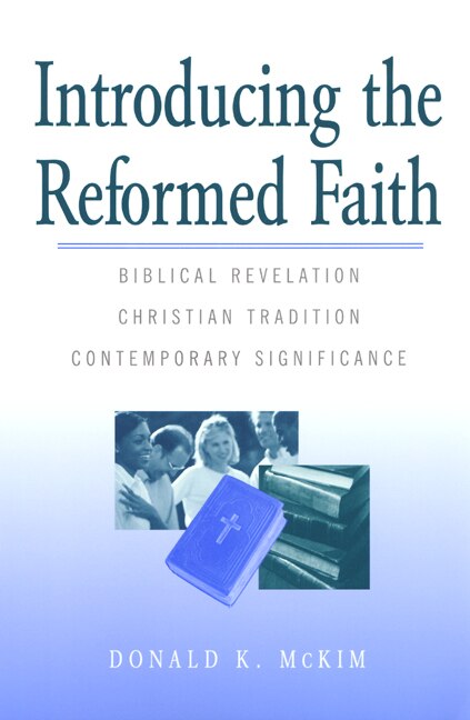 Introducing the Reformed Faith by Donald K McKim, Paperback | Indigo Chapters