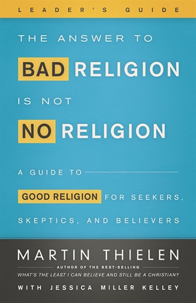 The Answer to Bad Religion Is Not No Religion- -Leader's Guide by Martin Thielen, Martin, Paperback | Indigo Chapters