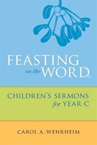 FEASTING ON THE WORD CHILDREN'S SERMONS FOR YEAR C by Carol Wehrheim, Paperback | Indigo Chapters