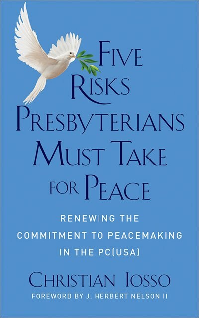 Five Risks Presbyterians Must Take For Peace by Christian Iosso, Christian, Paperback | Indigo Chapters