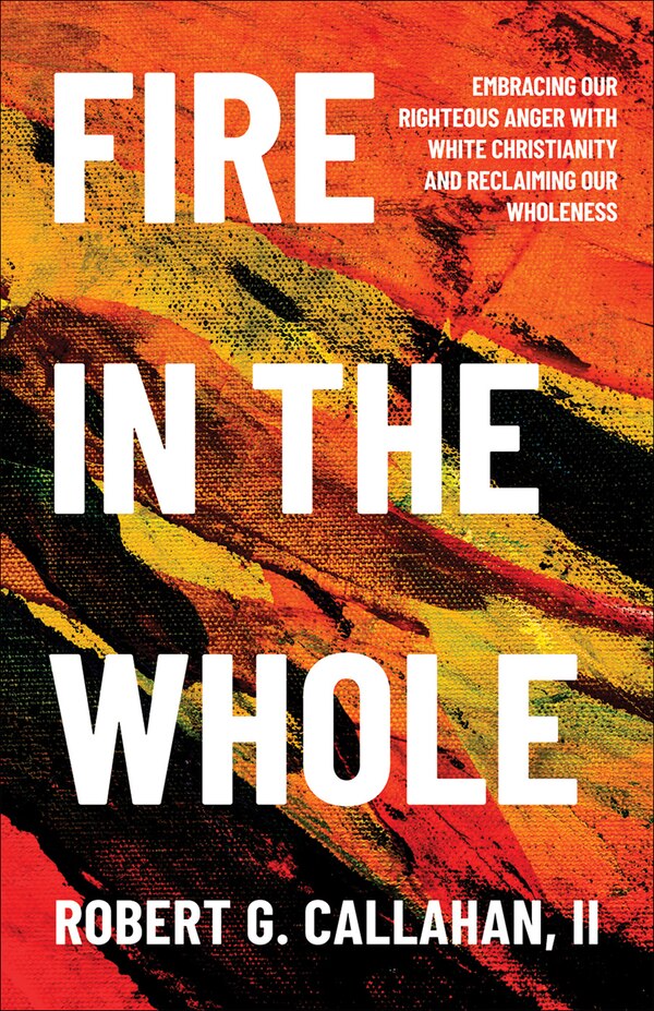 Fire in the Whole by Robert G. Callahan, II, Paperback | Indigo Chapters