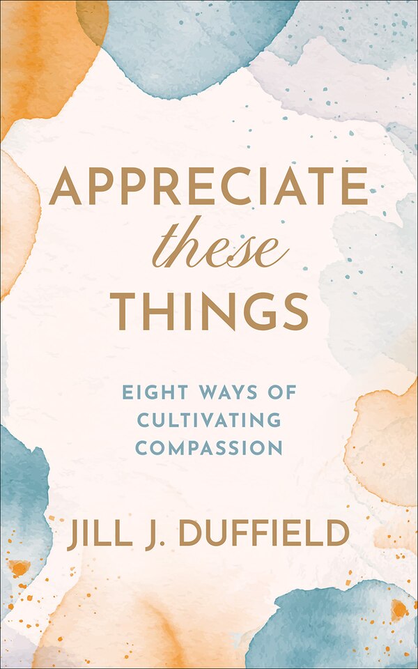 Appreciate These Things by Jill J. Duffield, Paperback | Indigo Chapters