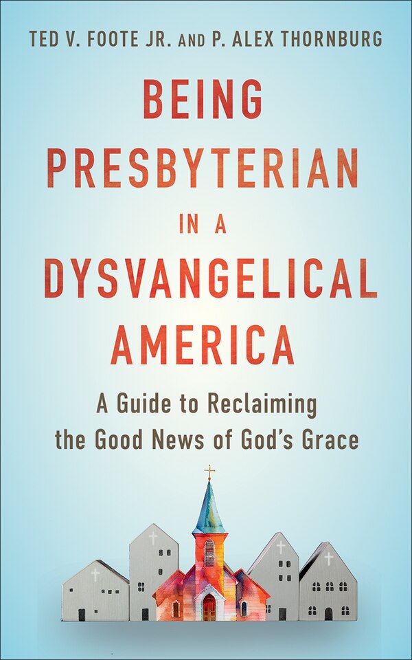 Being Presbyterian in a Dysvangelical America by Ted V. Foote Jr., Paperback | Indigo Chapters