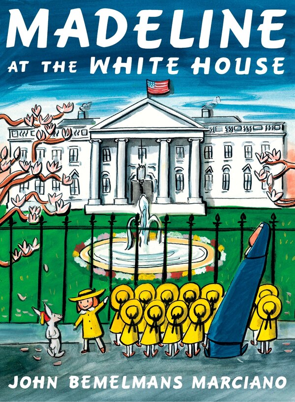 Madeline At The White House by John Bemelmans Marciano, Hardcover | Indigo Chapters