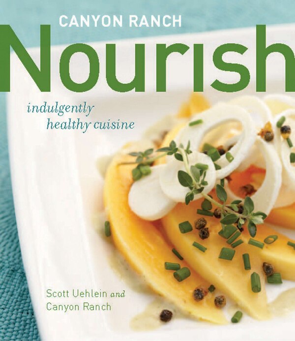 Canyon Ranch: Nourish by Scott Uehlein, Hardcover | Indigo Chapters