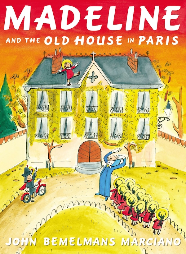 Madeline And The Old House In Paris by John Bemelmans Marciano, Hardcover | Indigo Chapters