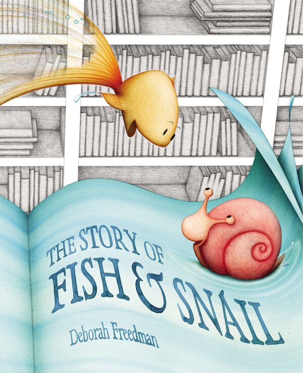 The Story Of Fish And Snail by Deborah Freedman, Hardcover | Indigo Chapters