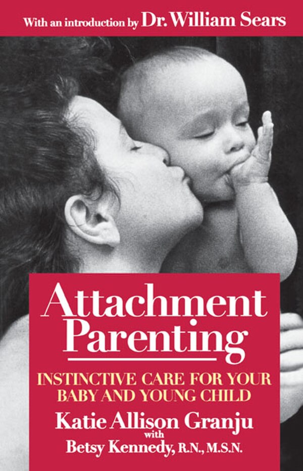 Attachment Parenting by Katie Allison Granju, Paperback | Indigo Chapters