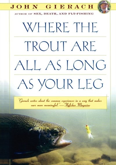 Where the Trout Are All as Long as Your Leg by John Gierach, Paperback | Indigo Chapters