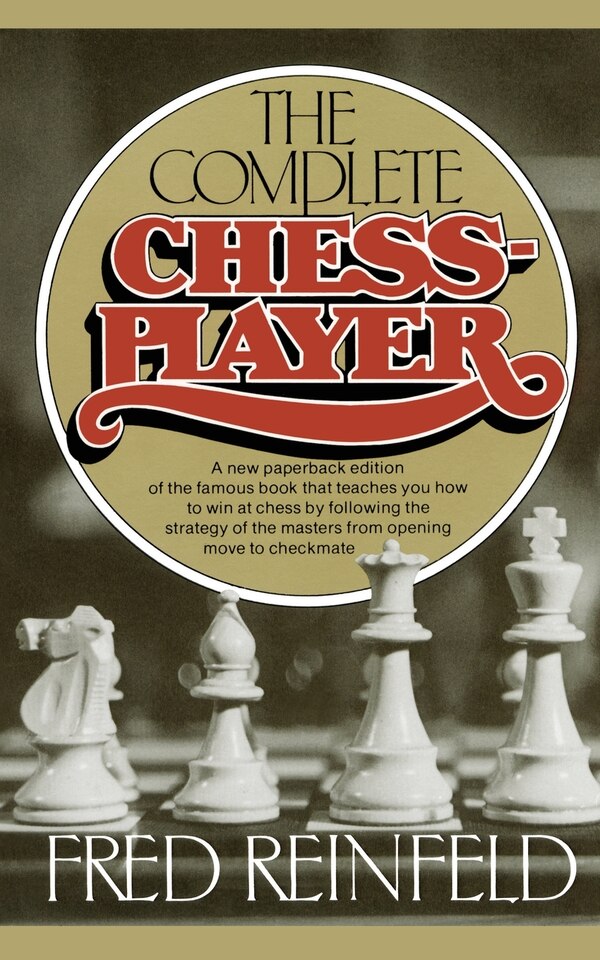 Complete Chess Player by Fred Reinfeld, Paperback | Indigo Chapters