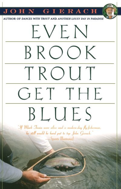 Even Brook Trout Get The Blues by John Gierach, Paperback | Indigo Chapters