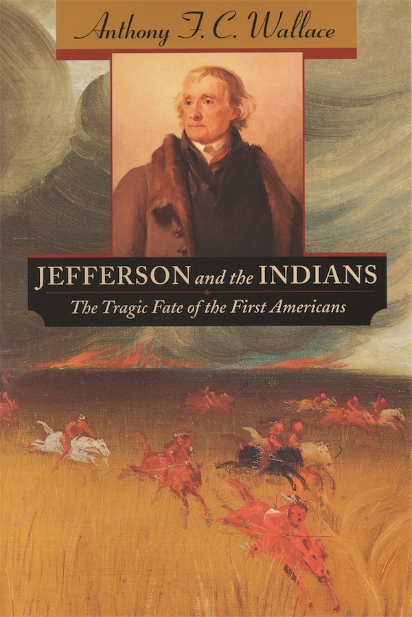 Jefferson and the Indians by Anthony F. C. WALLACE, Paperback | Indigo Chapters