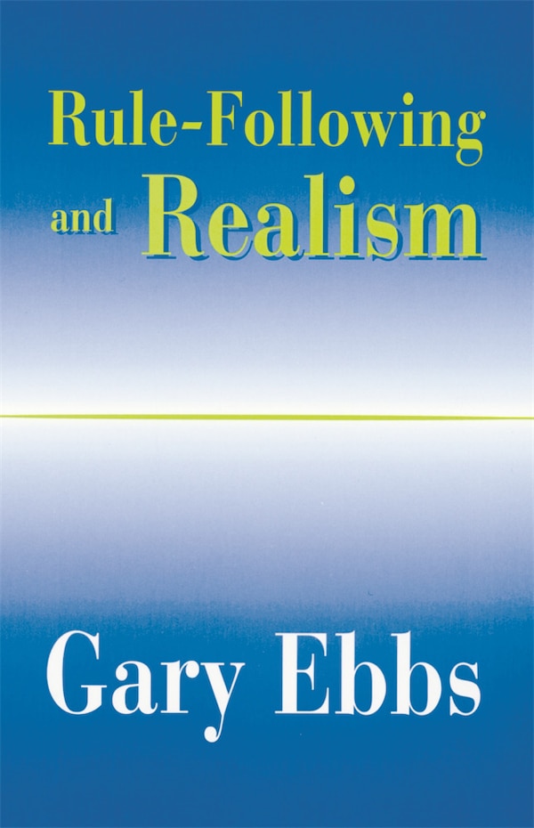 Rule-Following and Realism by Gary Ebbs, Paperback | Indigo Chapters