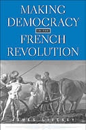 Making Democracy in the French Revolution by James Livesey, Hardcover | Indigo Chapters