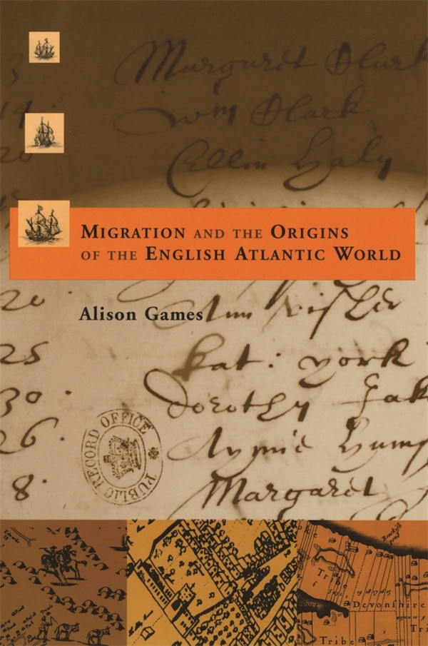 Migration and the Origins of the English Atlantic World by Alison Games, Paperback | Indigo Chapters
