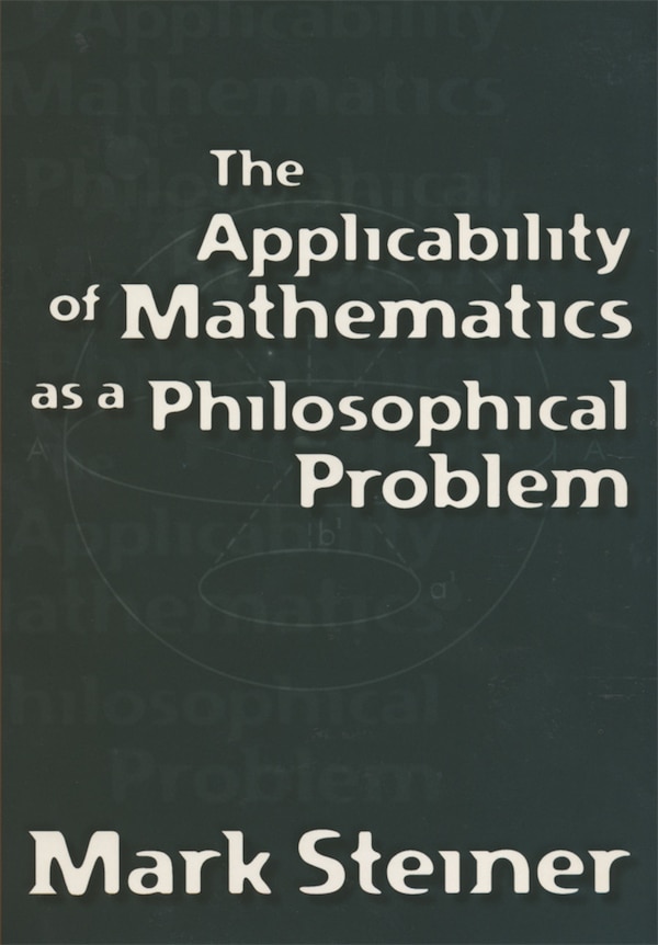 Applicability of Mathematics as a Philosophical Problem by Mark Steiner, Paperback | Indigo Chapters