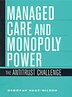 Managed Care and Monopoly Power by Deborah Haas-Wilson, Hardcover | Indigo Chapters