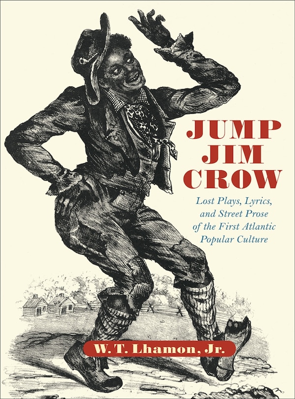 Jump Jim Crow by W. T. Lhamon, Hardcover | Indigo Chapters
