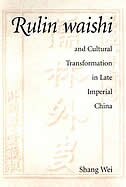 Rulin waishi and Cultural Transformation in Late Imperial China by Wei Shang, Hardcover | Indigo Chapters