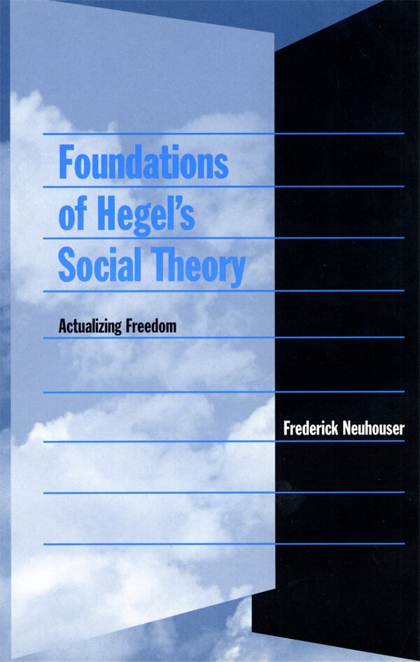 Foundations of Hegel's Social Theory by Frederick Neuhouser, Paperback | Indigo Chapters
