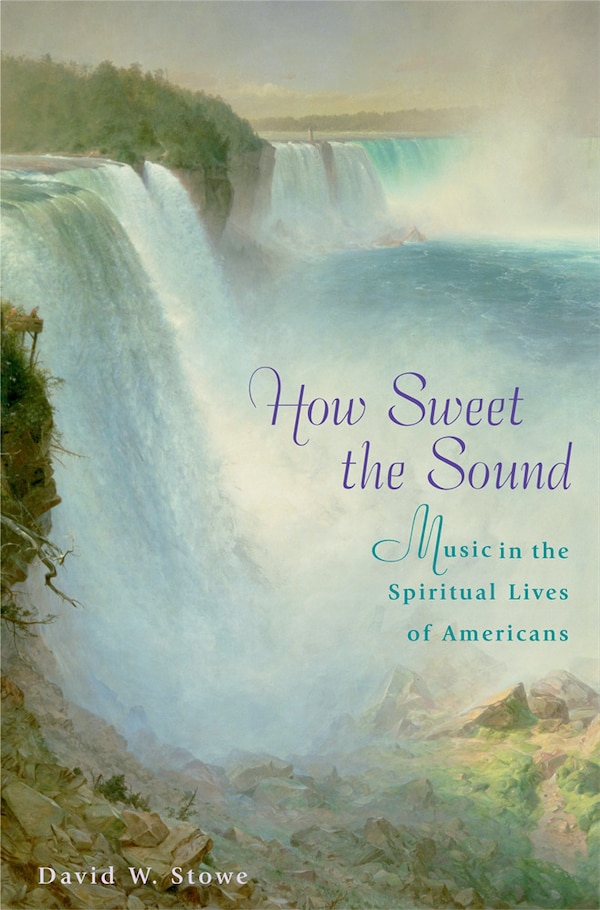How Sweet the Sound by David W. Stowe, Hardcover | Indigo Chapters
