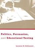 Politics Persuasion and Educational Testing by Lorraine M. McDonnell, Hardcover | Indigo Chapters