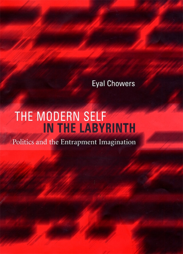 Modern Self in the Labyrinth by Eyal Chowers, Hardcover | Indigo Chapters