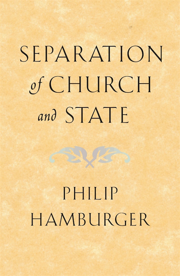 Separation of Church and State by Philip Hamburger, Paperback | Indigo Chapters
