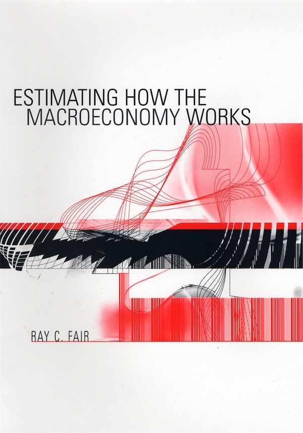 Estimating How the Macroeconomy Works by Ray Fair, Hardcover | Indigo Chapters