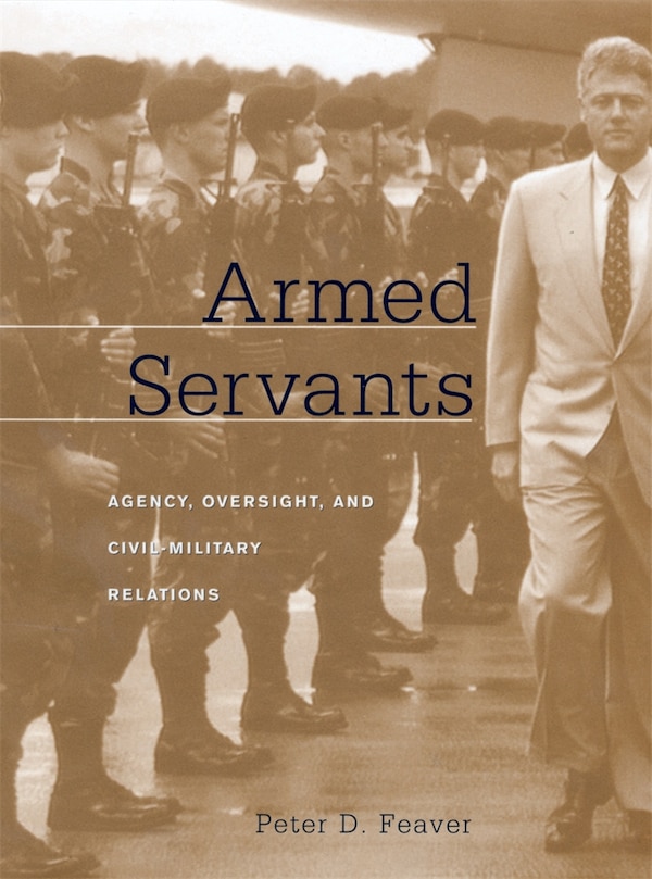 Armed Servants by Peter D. Feaver, Paperback | Indigo Chapters