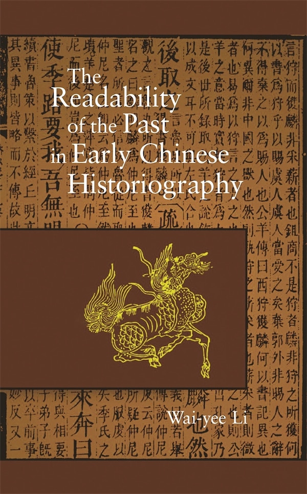 Readability of the Past in Early Chinese Historiography by Wai-yee Li, Hardcover | Indigo Chapters