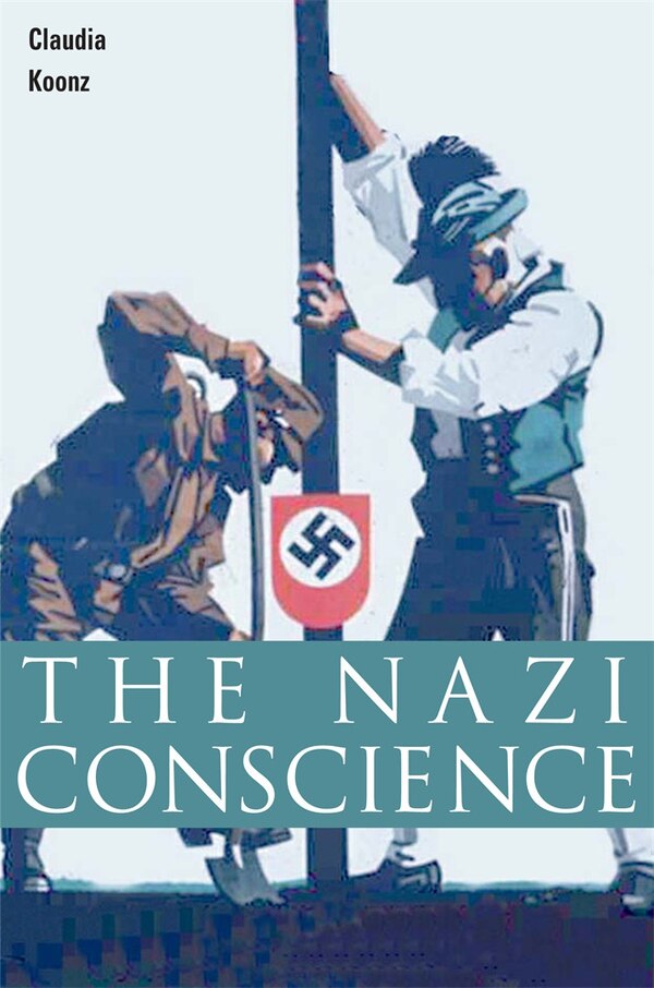 Nazi Conscience by Claudia Koonz, Paperback | Indigo Chapters